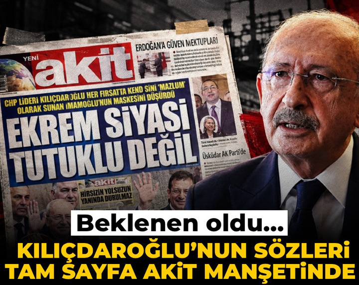 Beklenen oldu... Kılıçdaroğlu’nun sözleri tam sayfa Akit manşetinde