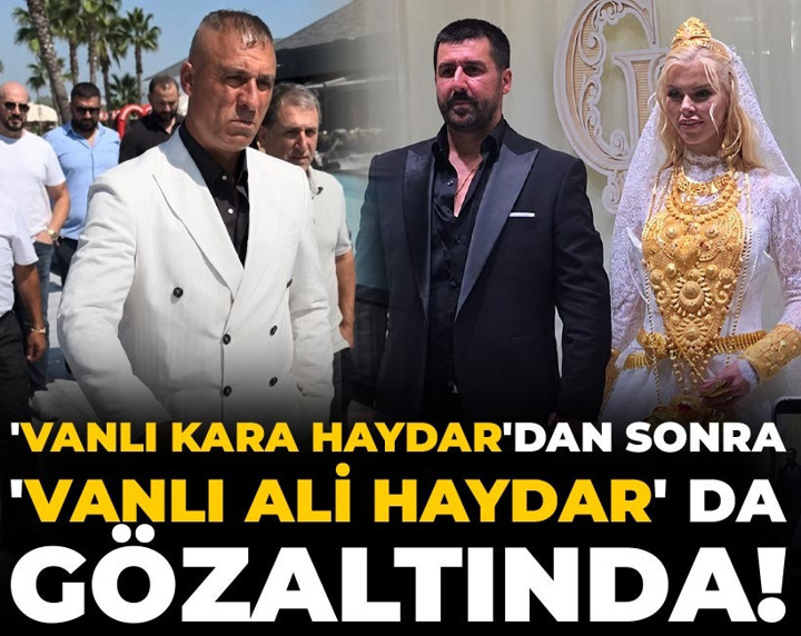 Son dakika | 'Vanlı Kara Haydar'dan sonra 'Vanlı Ali Haydar' da gözaltında!