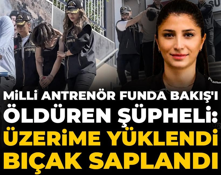 Milli antrenör Funda Bakış'ı öldüren şüpheli: Üzerime yüklendi bıçak saplandı