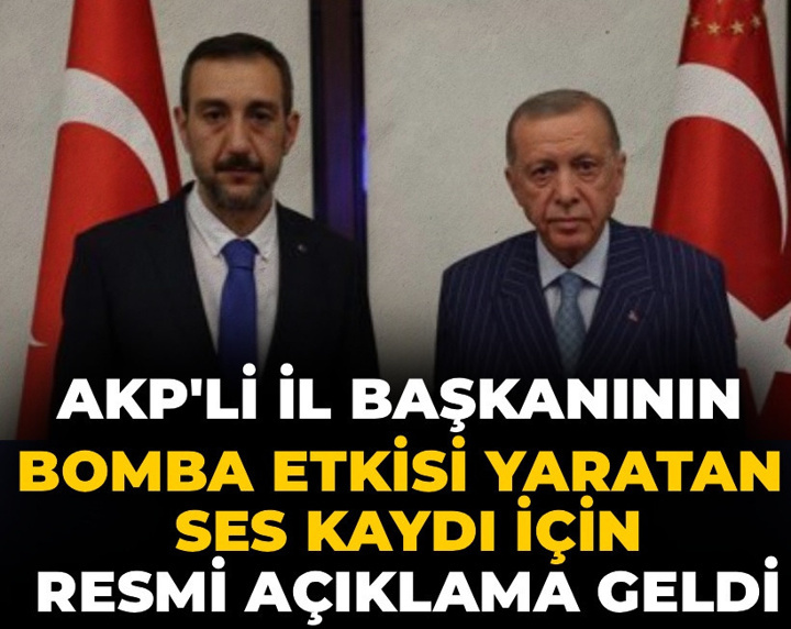 AKP'li il başkanının bomba etkisi yaratan ses kaydı için resmi açıklama geldi