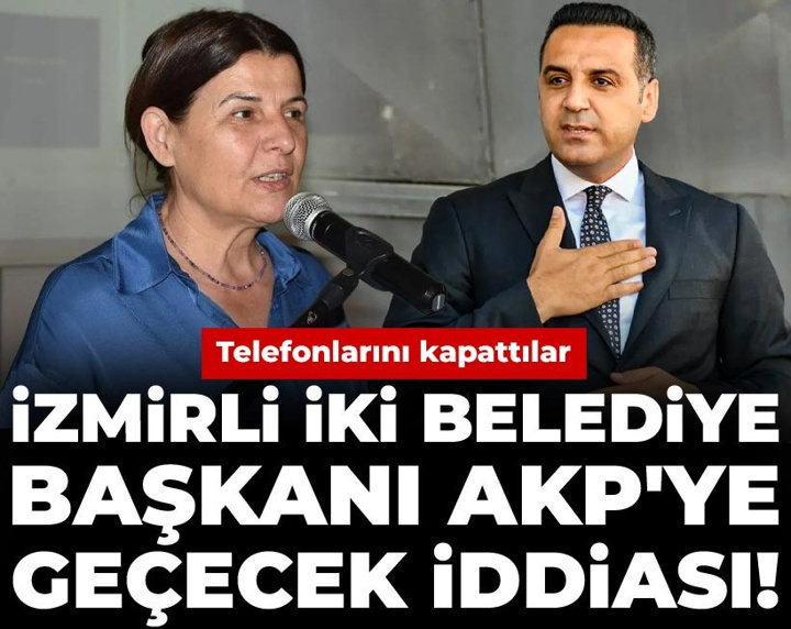 İzmirli iki belediye başkanı AKP'ye geçecek iddiası! Telefonlarını kapattılar