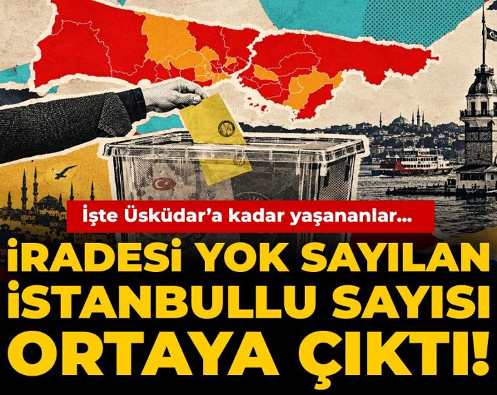 İradesi yok sayılan İstanbullu sayısı ortaya çıktı! İşte Üsküdar'a kadar yaşananlar...