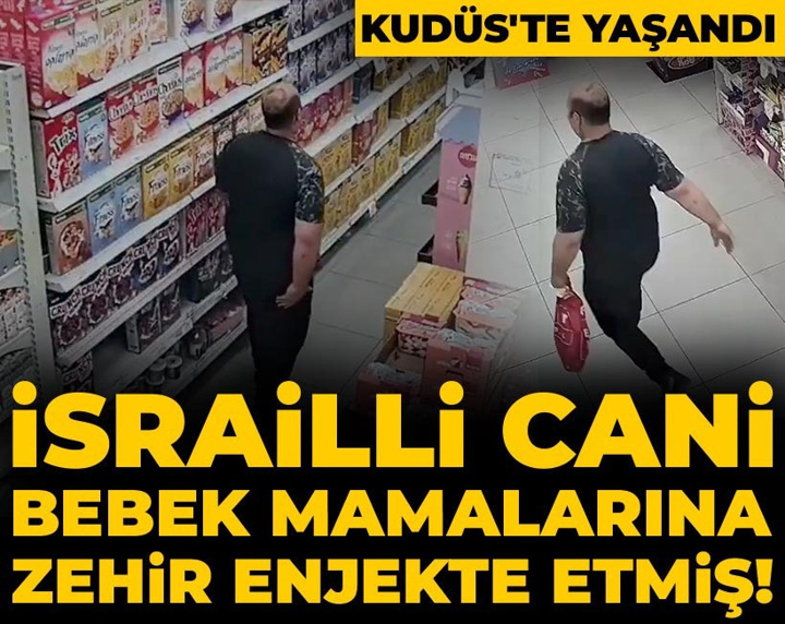 İsrailli cani bebek mamalarına zehir enjekte etmiş! Kudüs'te yaşandı