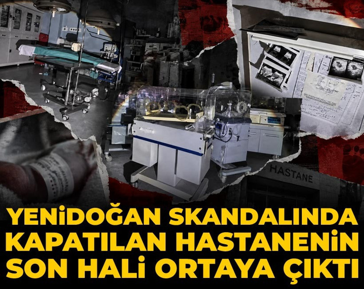 Yenidoğan skandalında kapatılan hastanenin son hali ortaya çıktı