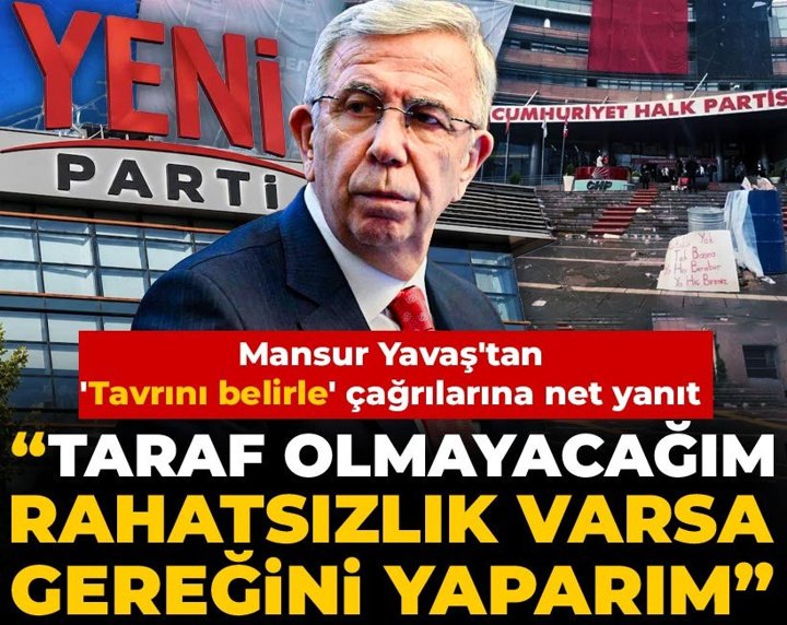 Mansur Yavaş'tan 'Tavrını belirle' çağrılarına net yanıt: Taraf olmayacağım rahatsızlık varsa gereğini yaparım