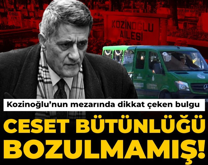 Kaşif Kozinoğlu’nun mezarından dikkat çeken bulgular çıktı: Ceset bütünlüğü bozulmamış