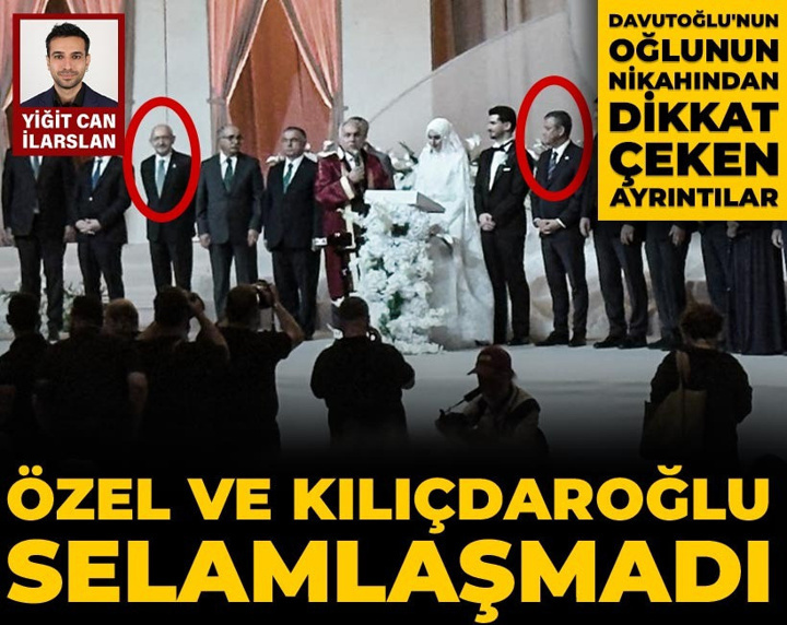 Siyaset dünyasını bir araya getiren düğün: Davutoğlu'nun oğlunun nikahında Özel ve Kılıçdaroğlu selamlaşmadı