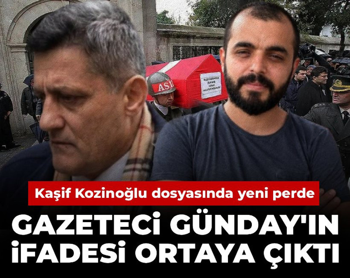 Kaşif Kozinoğlu dosyasında yeni perde: Gazeteci Günday'ın ifadesi ortaya çıktı