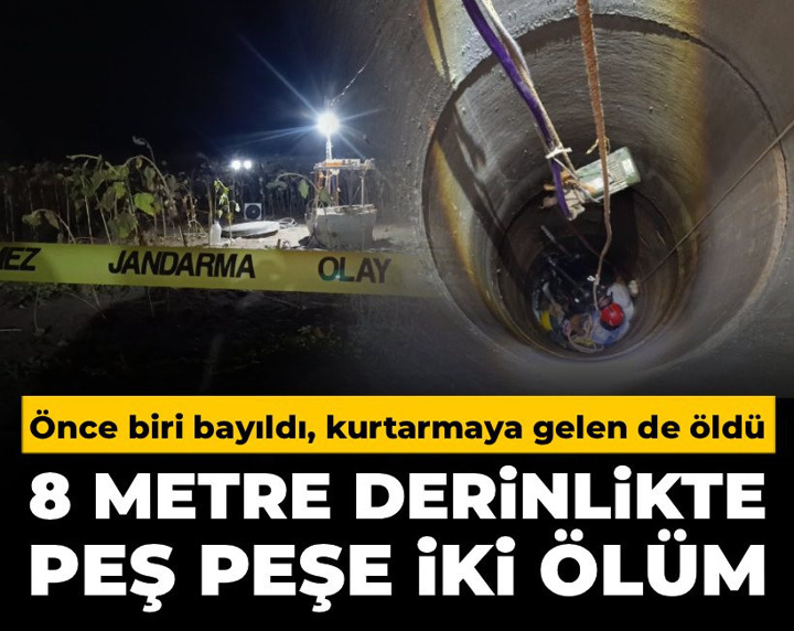 8 metre derinlikte peş peşe iki ölüm: Önce biri bayıldı, kurtarmaya gelen de öldü
