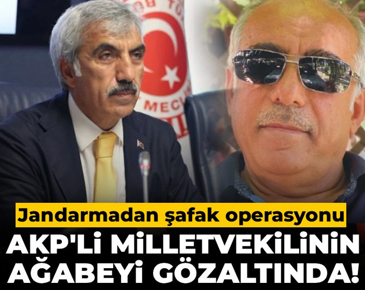 Son dakika | AKP'li milletvekilinin ağabeyi gözaltında!