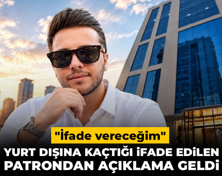 Yurt dışına kaçtığı ifade edilen patrondan açıklama geldi
