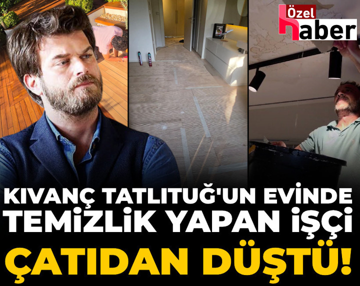 Kıvanç Tatlıtuğ’un evinde temizlik yapan Türkmen çatıdan düştü, soruşturma başlatıldı!