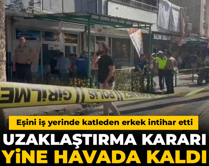 Uzaklaştırma kararı yine havada kaldı: Eşini iş yerinde katleden erkek intihar etti