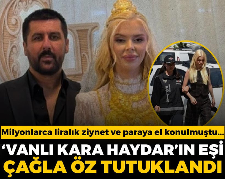 Vanlı Kara Haydar'ın fenomen eşi Çağla Öz tutuklandı