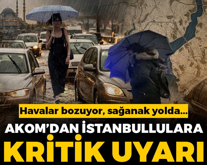 İstanbullular dikkat! AKOM uyardı: Havalar bozuyor, sağanak yolda... İşte gün gün İstanbul'un hava durumu