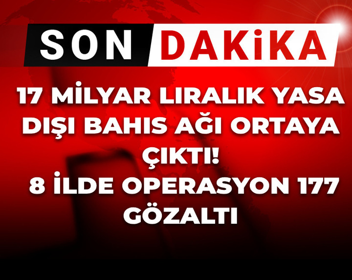 Son Dakika | 17 milyar liralık yasa dışı bahis ağı ortaya çıktı! 8 ilde operasyon 177 gözaltı
