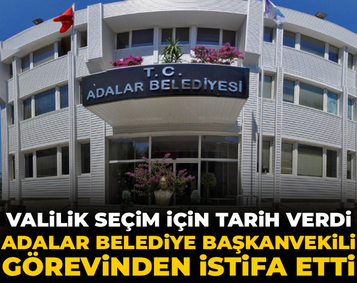 Son Dakika | Adalar Belediye Başkanvekili istifa etti: Valilik seçim için tarih verdi