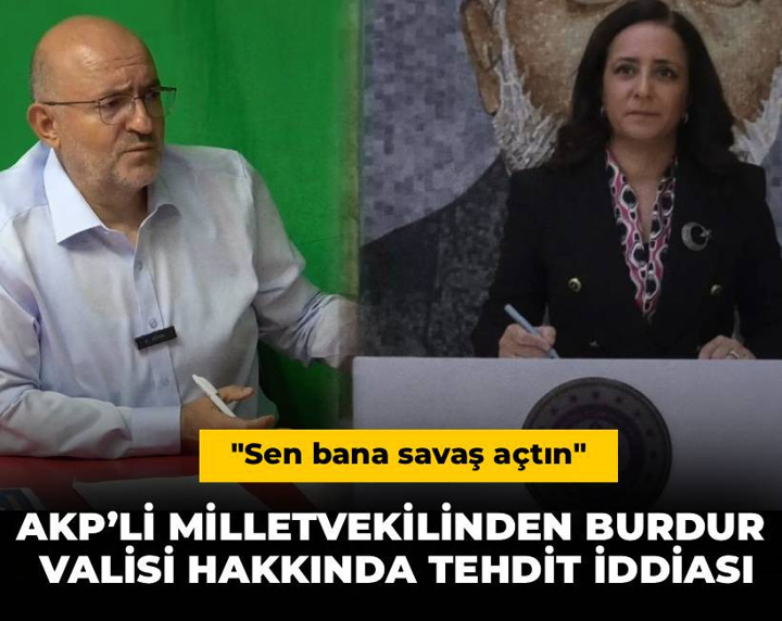 AKP’li milletvekilinden Burdur Valisi hakkında tehdit iddiası: Yakın koruma istedi