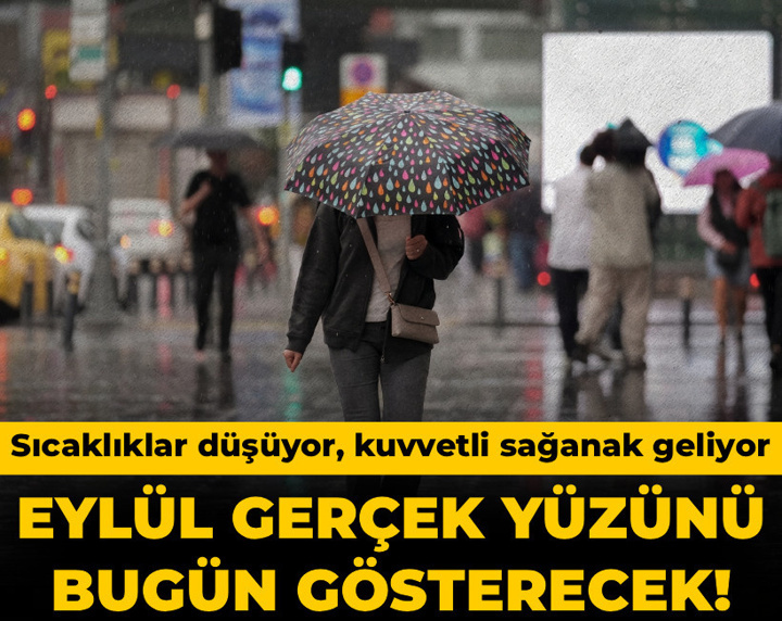 Eylül gerçek yüzünü bugün gösterecek! Sıcaklıklar düşüyor, kuvvetli sağanak geliyor