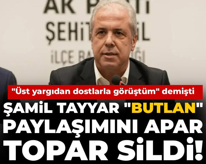 Şamil Tayyar "mutlak butlan" paylaşımını apar topar sildi! "Üst yargıdan dostlarla görüştüm" demişti