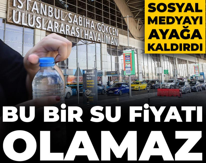 Sabiha Gökçen Havalimanı'ndaki su fiyatı sosyal medyayı salladı! Bu kadarı da olmaz