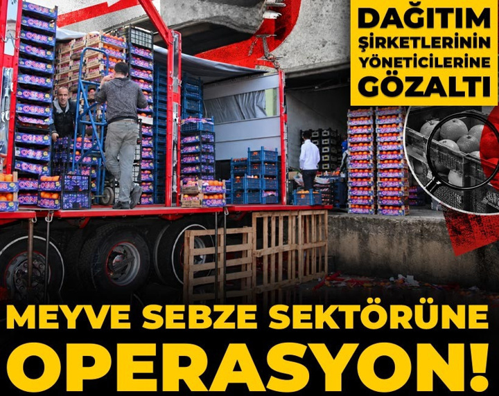 Son Dakika | Meyve sebze sektörüne operasyon! Dev dağıtım şirketlerinin yöneticilerine gözaltı