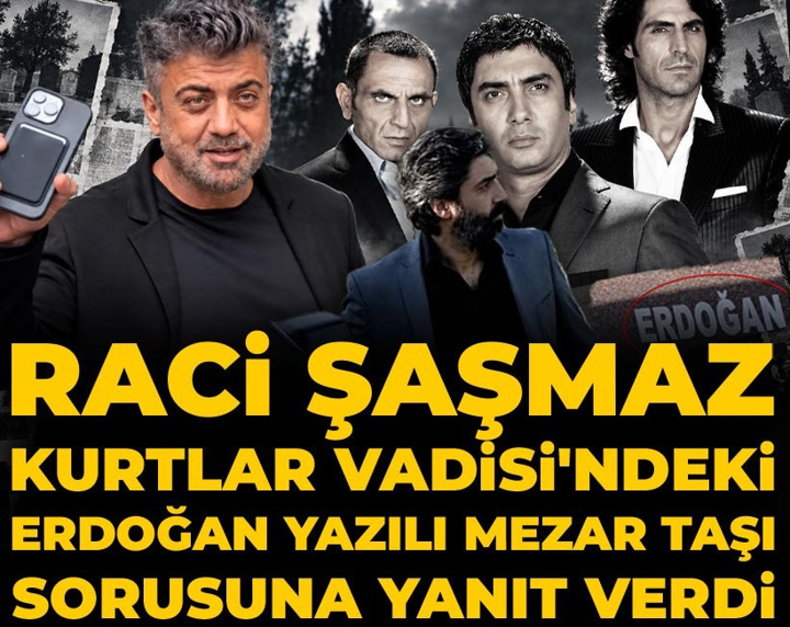 Raci Şaşmaz Kurtlar Vadisi'ndeki Erdoğan yazılı mezar taşı sorusuna yanıt verdi