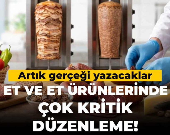 Et ve et ürünlerinde çok kritik düzenleme! Artık gerçeği yazacaklar