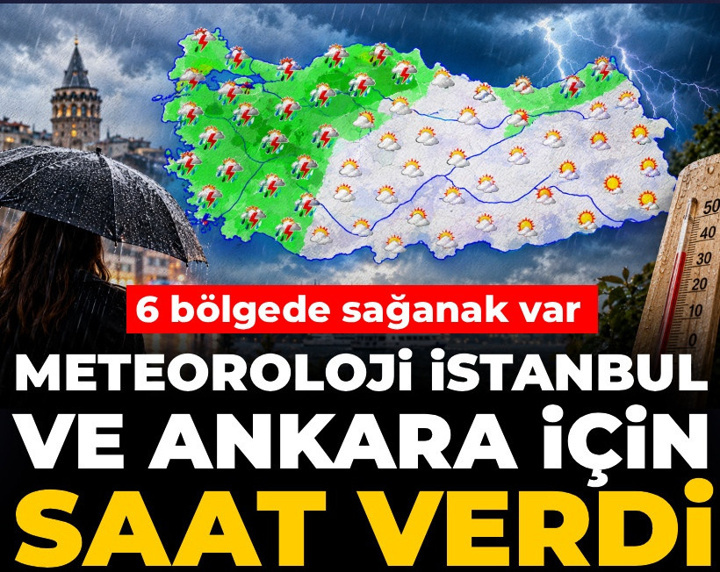 Meteoroloji 6 bölgede kuvvetli sağanak için uyardı: İstanbul ve Ankara için saat verildi