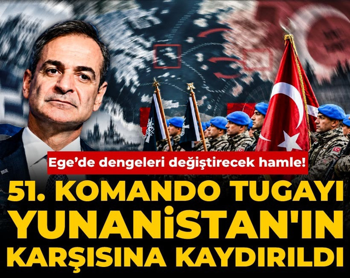 Ege’de dengeleri değiştirecek hamle! 51. Komando Tugayı Yunanistan'ın karşısına kaydırıldı
