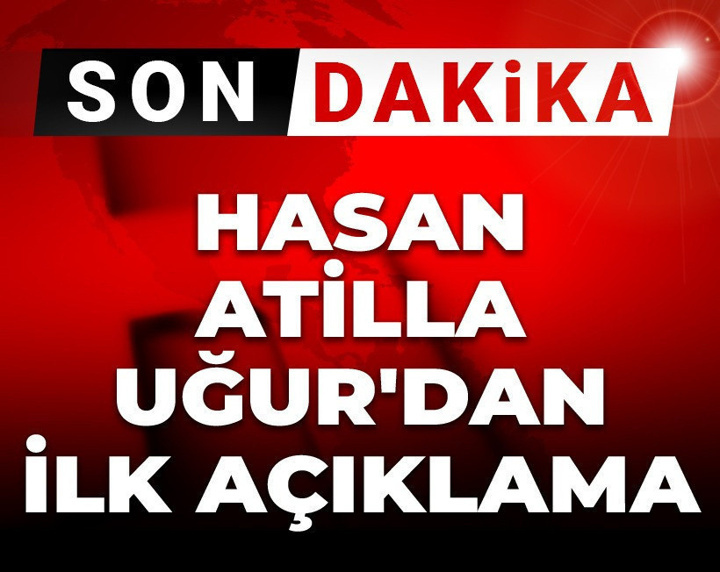 Son Dakika | Hasan Atilla Uğur'dan ilk açıklama! Gözaltı kararı verilmişti