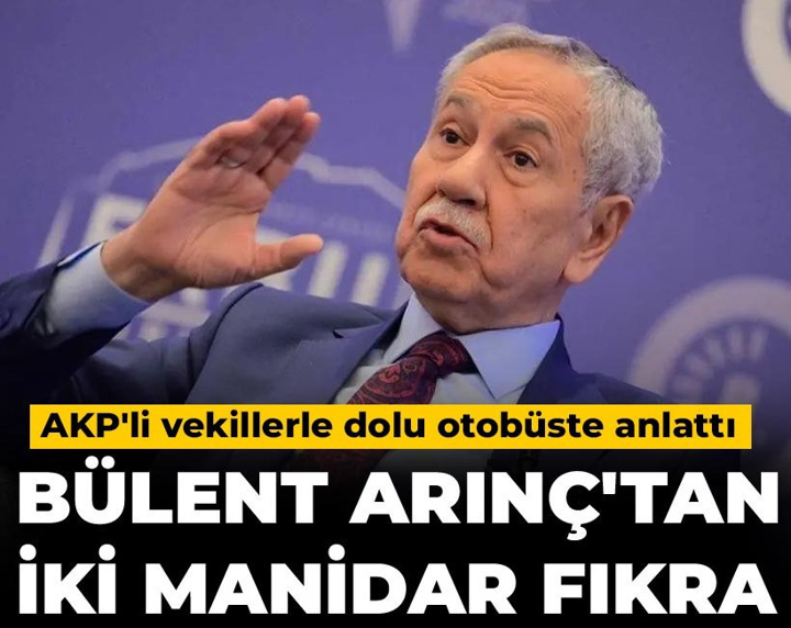 Bülent Arınç'tan iki manidar fıkra: AKP'li vekillerle dolu otobüste anlattı