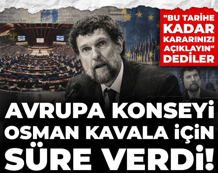 Avrupa Konseyi Osman Kavala için süre verdi! "Bu tarihe kadar kararınızı açıklayın" dediler