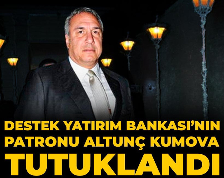 Son Dakika | Destek Yatırım Bankası’nın patronu Altunç Kumova tutuklandı