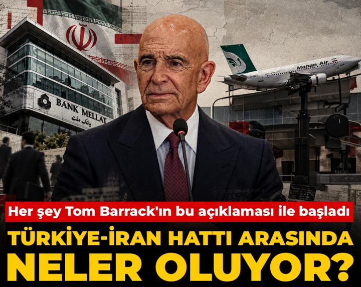 Türkiye-İran hattı arasında neler oluyor? Her şey Tom Barrack'ın bu açıklaması ile başladı