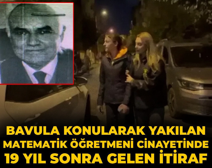 Bavula konularak yakılan matematik öğretmeni cinayetinde 19 yıl sonra itiraf!