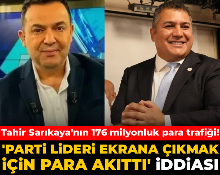 Tahir Sarıkaya'nın 176 milyonluk para trafiği! Parti lideri ekrana çıkmak için para akıttı iddiası