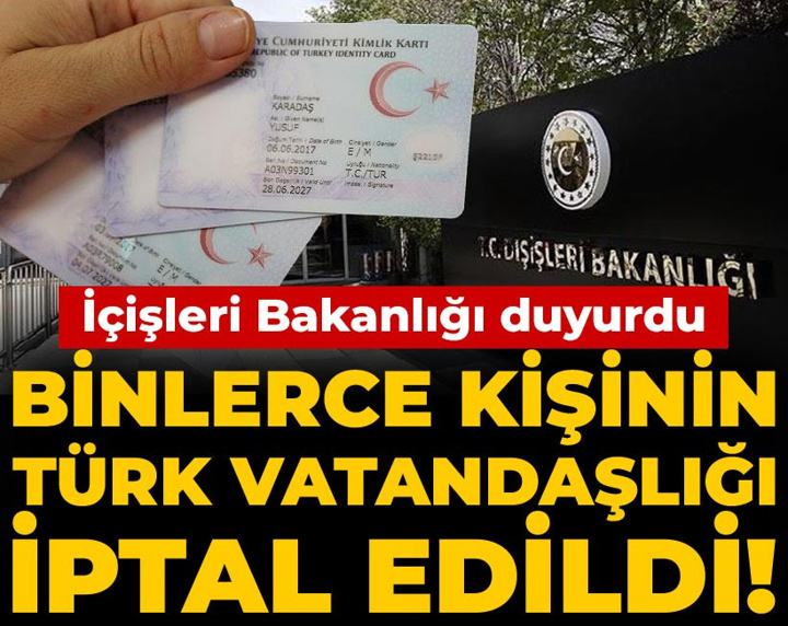 Son Dakika | Binlerce kişinin Türk vatandaşlığı iptal edildi! İçişleri Bakanlığı duyurdu