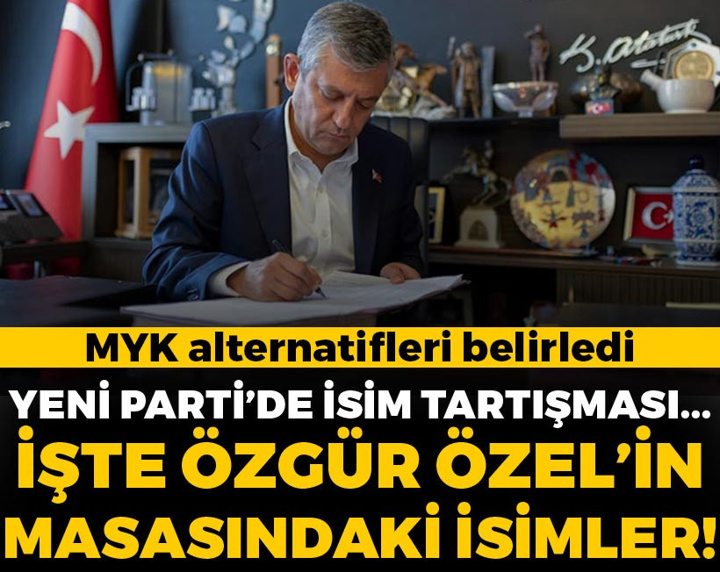 MYK alternatifleri seçti: YENİ Parti'nin isim tartışmasında Özgür Özel'in masasındaki isimler belli oldu