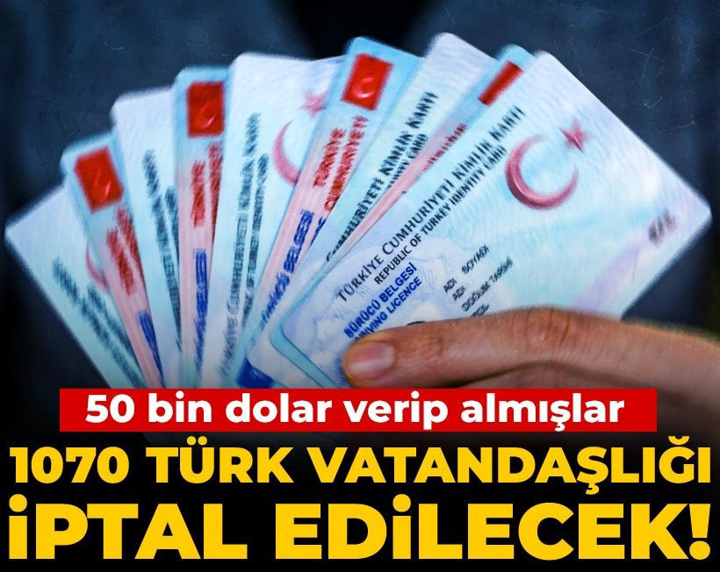 1070 Türk vatandaşlığı iptal edilecek! 50 bin dolar verip almışlar