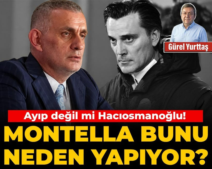 Montella bunu neden yapıyor? Ayıp değil mi Hacıosmanoğlu!