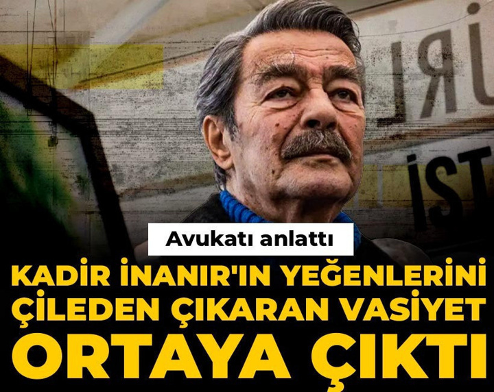 Kadir İnanır'ın yeğenlerini çileden çıkaran vasiyet ortaya çıktı: Avukatı anlattı
