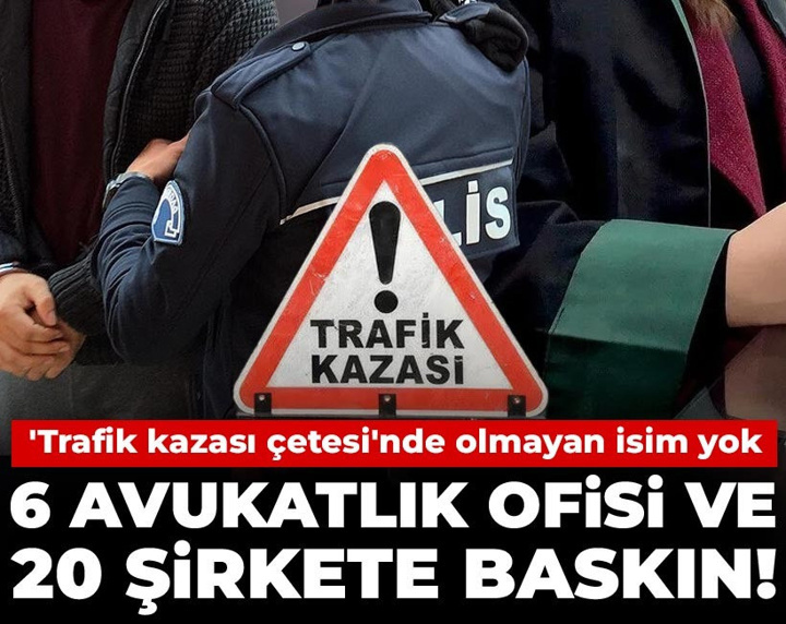 Son Dakika | 6 avukatlık ofisi 20 şirkete baskın! 'Trafik kazası çetesi'nde olmayan isim yok