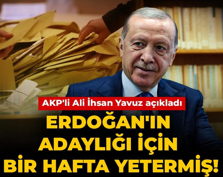 Erdoğan'ın adaylığı için bir hafta yetermiş! AKP'li Ali İhsan Yavuz açıkladı