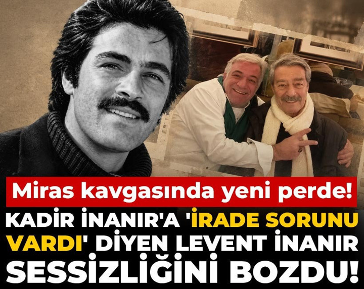 Kadir İnanır'a 'irade sorunu vardı' diyen Levent İnanır sessizliğini bozdu: Miras kavgasında yeni perde!