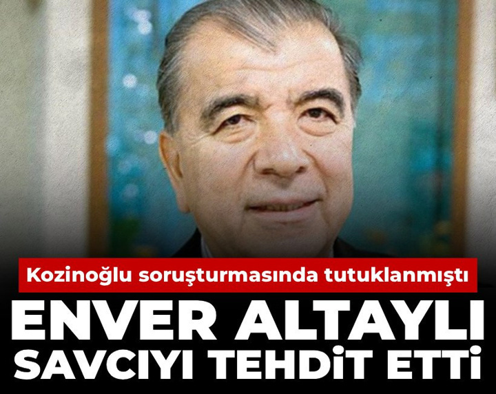 Son Dakika | Kozinoğlu soruşturmasında tutuklanmıştı: Enver Altaylı savcıyı tehdit etti