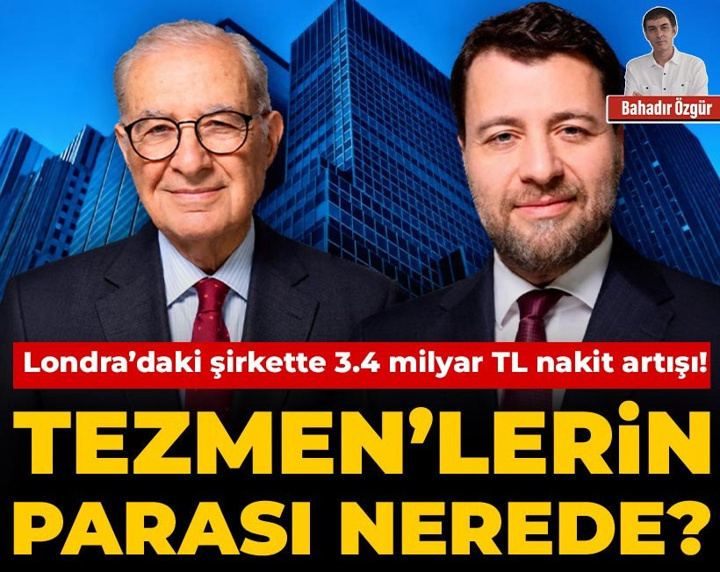 Tezmen’lerin parası nerede? Londra’daki şirkette 3.4 milyar TL nakit artışı!