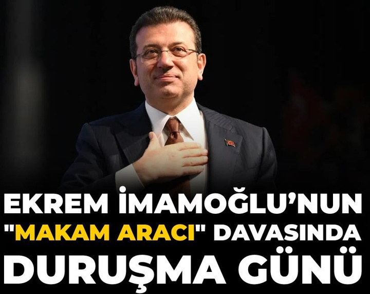 Ekrem İmamoğlu’nun "makam aracı" davasında duruşma günü