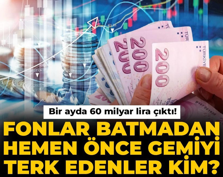 Fonlar batmadan hemen önce gemiyi terk edenler kim? Bir ayda 60 milyar lira çıktı!
