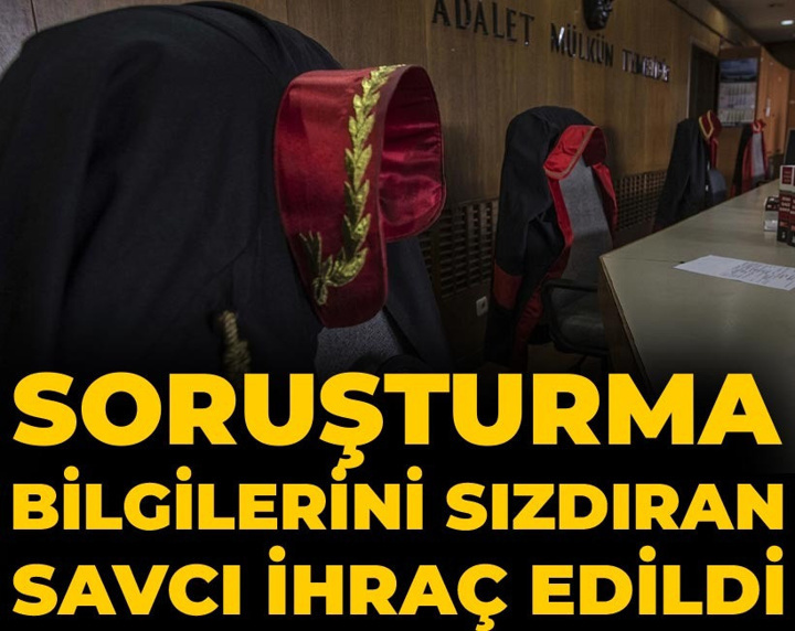 Soruşturma bilgilerini sızdıran savcı ihraç edildi